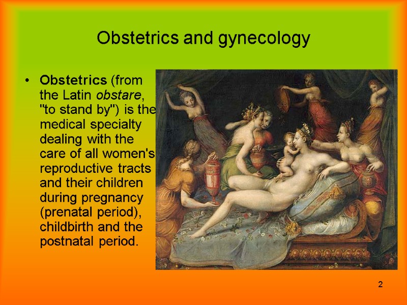 2 Obstetrics and gynecology Obstetrics (from the Latin obstare, 